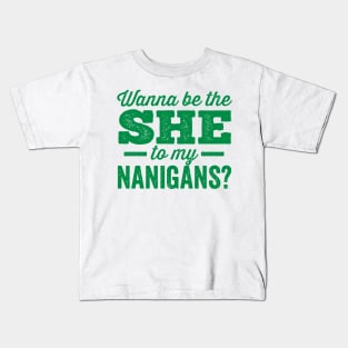 Wanna Be the She to My Nanigans? Shenanigans Kids T-Shirt